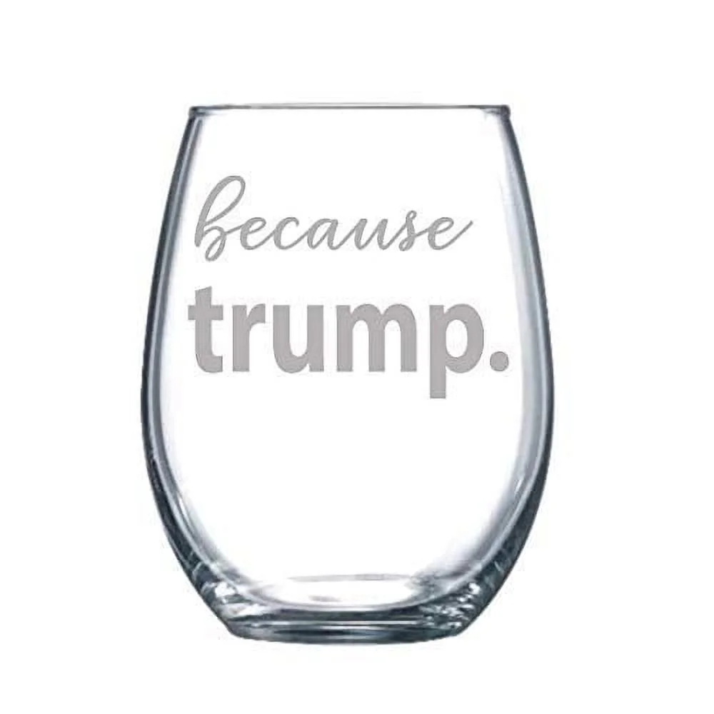Because Trump Funny Gift Laser Etched Wine Glass Cursive - 15 Oz