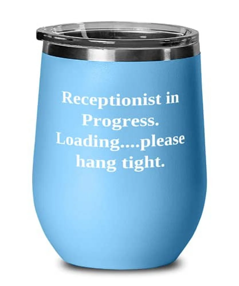 Inspirational Receptionist, Receptionist in Progress. Loading.please hang tight, Graduation Wine Glass For Receptionist