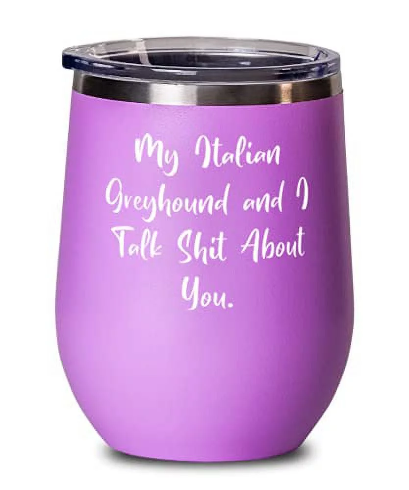 Inappropriate Italian Greyhound Dog, My Italian Greyhound and I Talk Shit About You, Italian Greyhound Dog Wine Glass From Friends