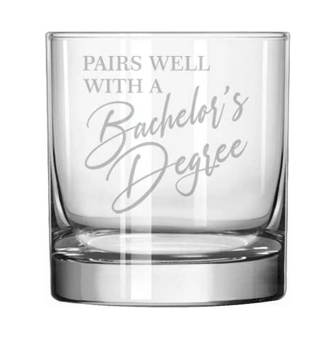 11 oz Rocks Whiskey Old Fashioned Glass Pairs Well With A Bachelor's Degree Funny Graduation Graduate Grad Gift