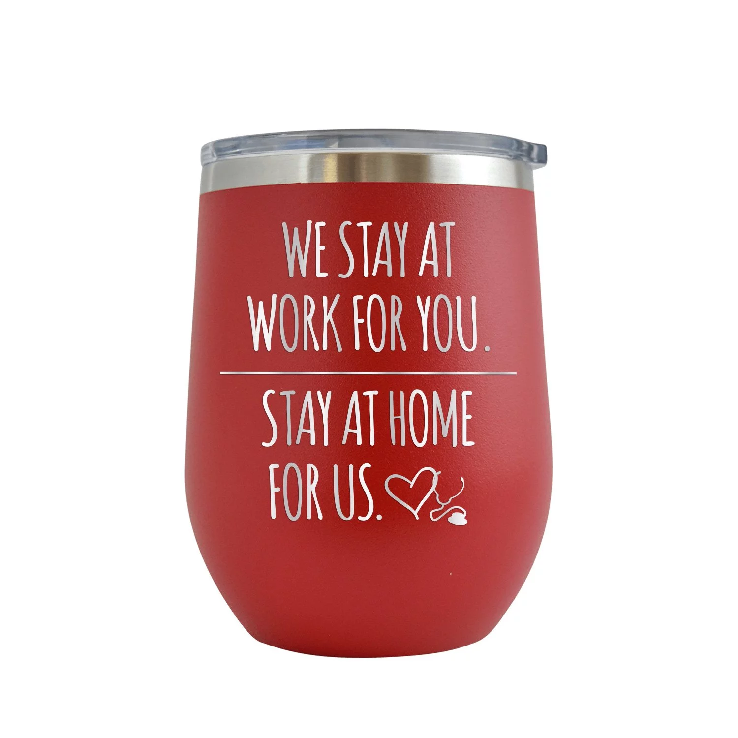 We Stay at Work for You Stay at Home for Us - Engraved 12 oz Red Wine Cup Unique Funny Birthday Gift Graduation Gifts for Men or Women medical doctor physician surgeon Registered Nurse CNA RN CRNA CNA