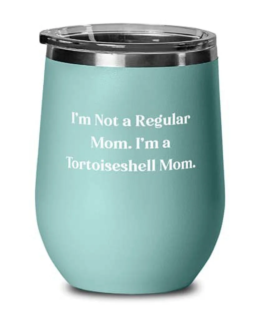 I'm Not a Regular Mom. I'm a Tortoiseshell. Wine Glass, Tortoiseshell Cat Stainl