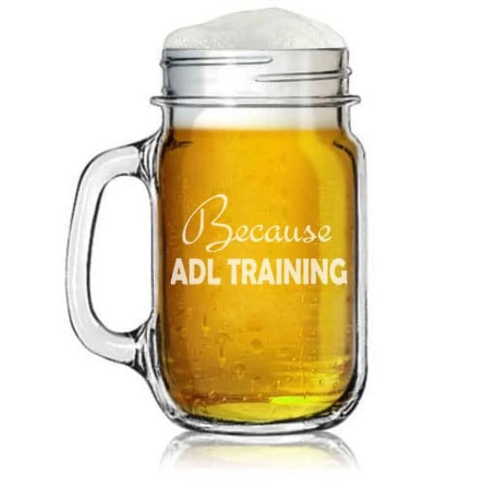 16oz Mason Jar Glass Mug w/Handle Because ADL Training Funny Occupational Therapist Therapy Gift