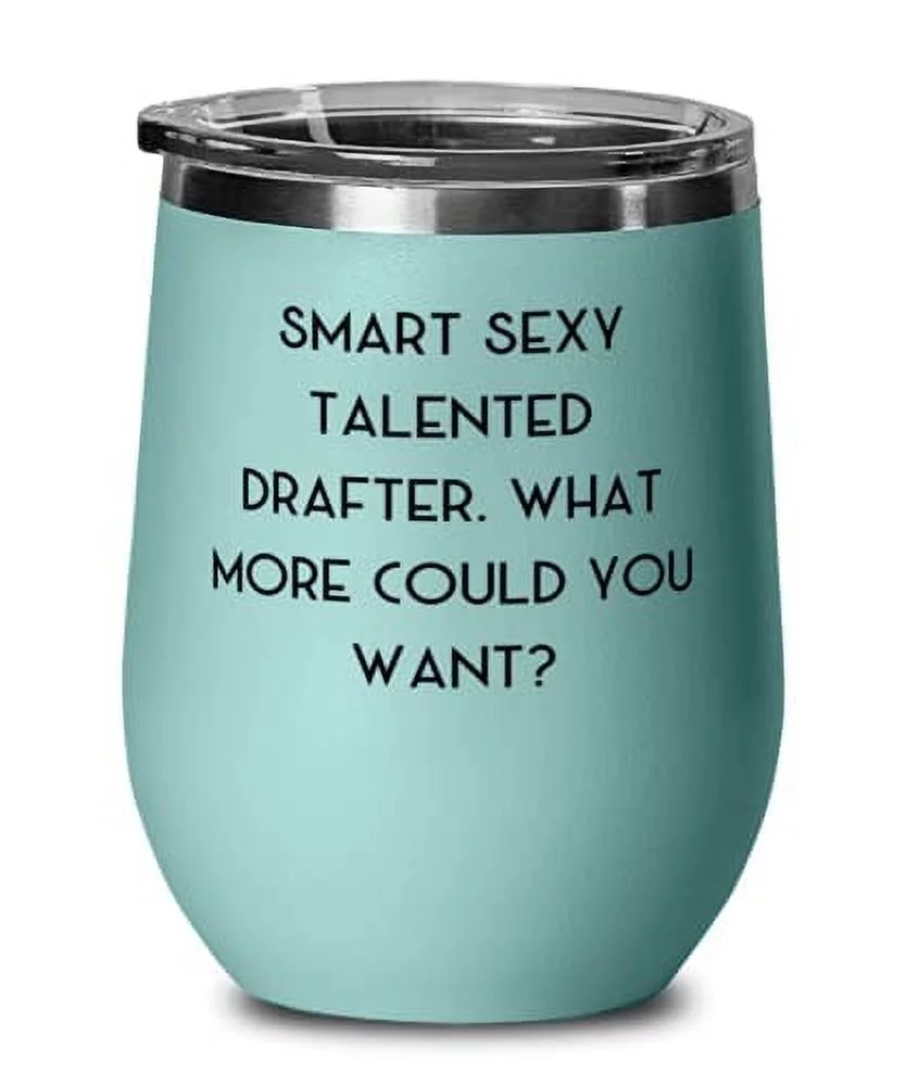 Beautiful Drafter Wine Glass, Smart Sexy Talented Drafter. What More Could You Want, Sarcasm for Men Women, Graduation