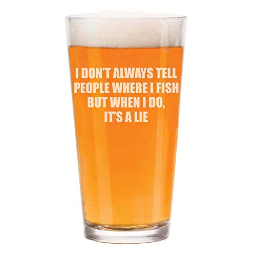 16 oz Beer Pint Glass Funny Fishing I Don't Always Tell People Where I Fish But When I Do It's A Lie