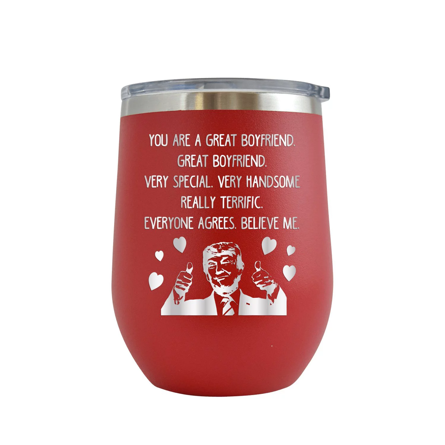 Trump You Are A Great Boyfriend - Engraved 12 oz Red Wine Cup Unique Funny Birthday Gift Graduation Gifts for Men or Women Donald Trump US President Valentines Day Boyfriend