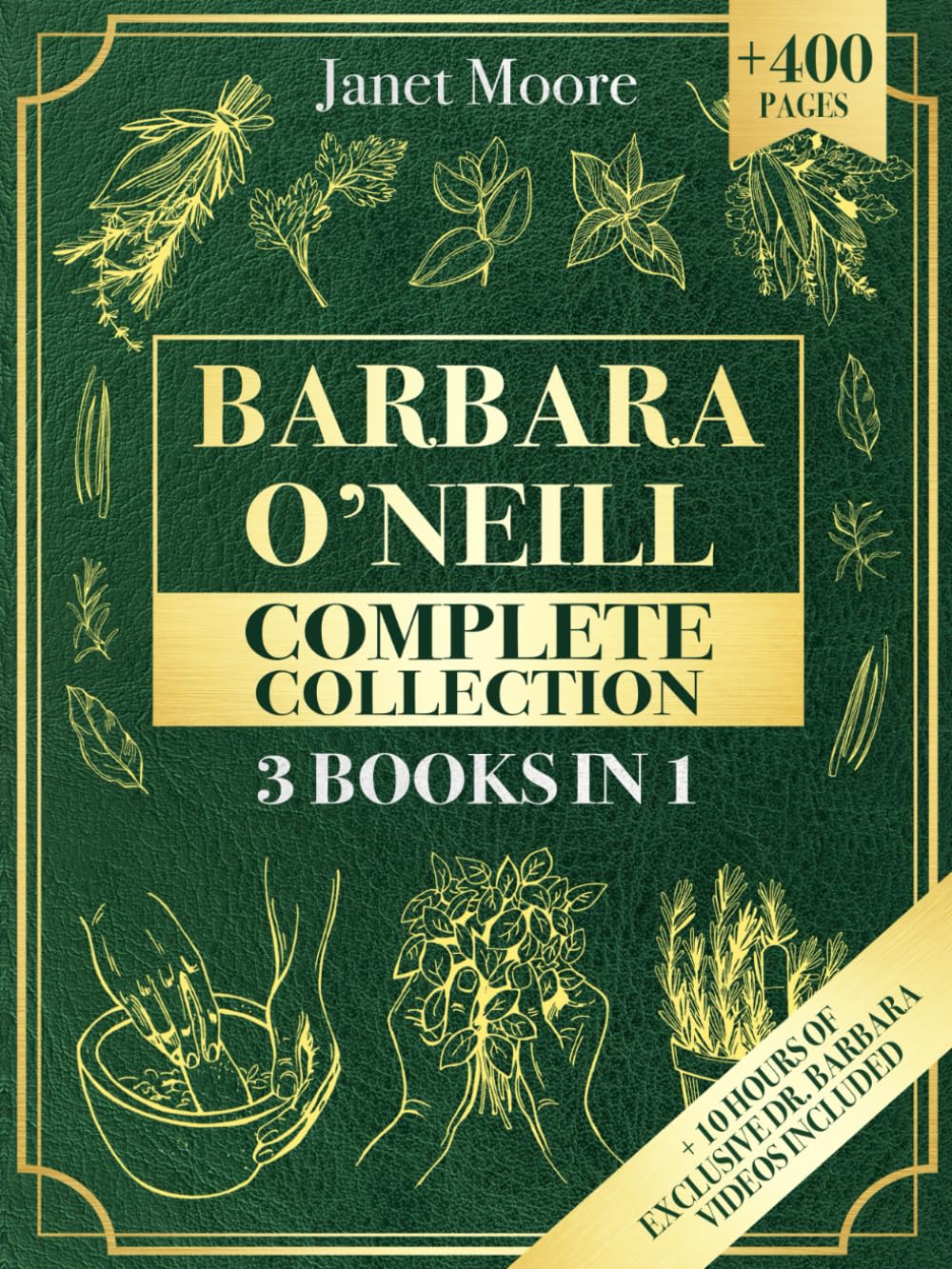 Barbara O’Neill Complete Collection: Over 400 Pages About Natural Solutions and Herbal Remedies for Everyday Ailments and Lasting Wellbeing