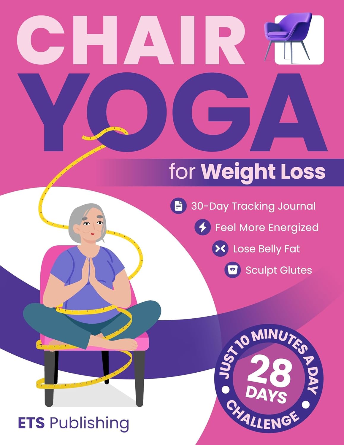Chair Yoga for Weight Loss: Transform Your Body in 28 Days with Illustrated Exercises. Feel More Energized with Just 10 Minutes a Day! Burn Calories and ... Series for Men, Seniors, and Weight Loss!)