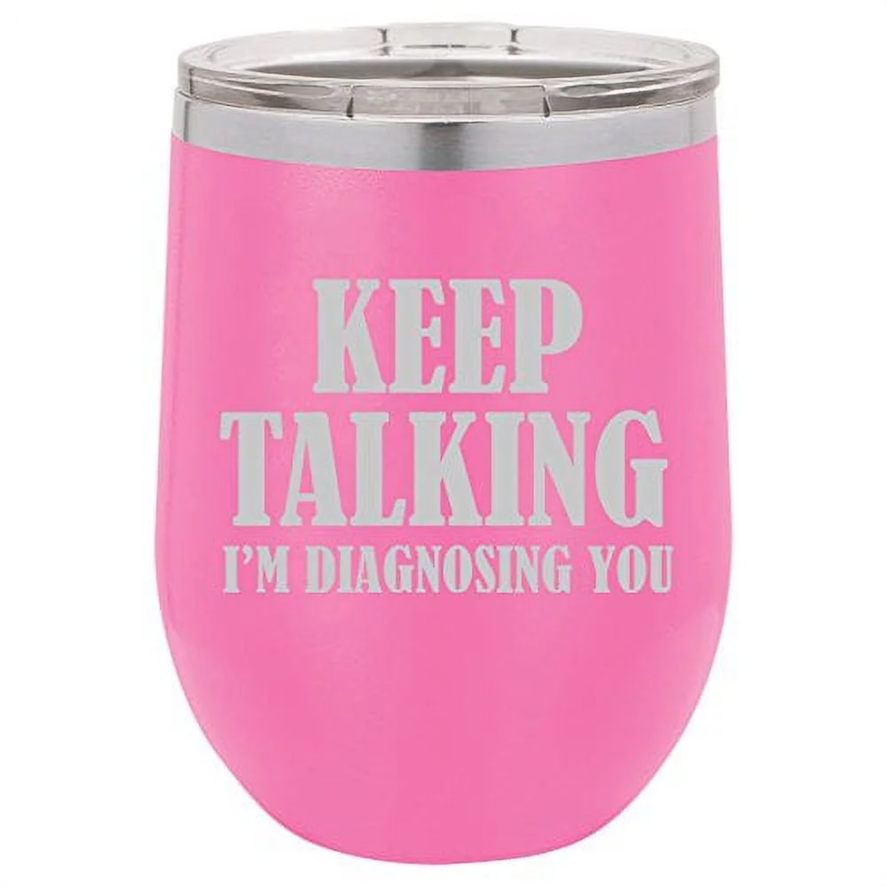 12 oz Double Wall Vacuum Insulated Stainless Steel Stemless Wine Tumbler Glass Coffee Travel Mug With Lid Keep Talking I'm Diagnosing You Nurse Doctor (Hot-Pink)