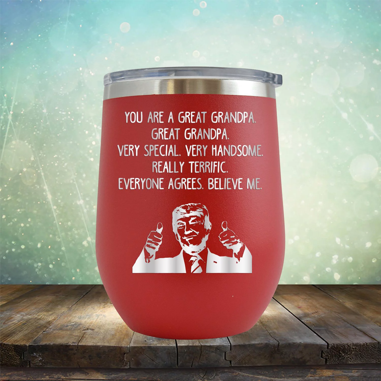 Trump You Are A Great Grandpa Everyone Agrees Believe Me - Engraved 12 oz Red Wine Cup Unique Funny Birthday Gift Graduation Gifts for Men Donald Trump Grandpa Grandfather Gramps Papa