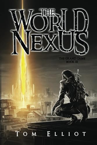 World Nexus, The Grand Game, Book 3: A Dark Fantasy LitRPG Adventure