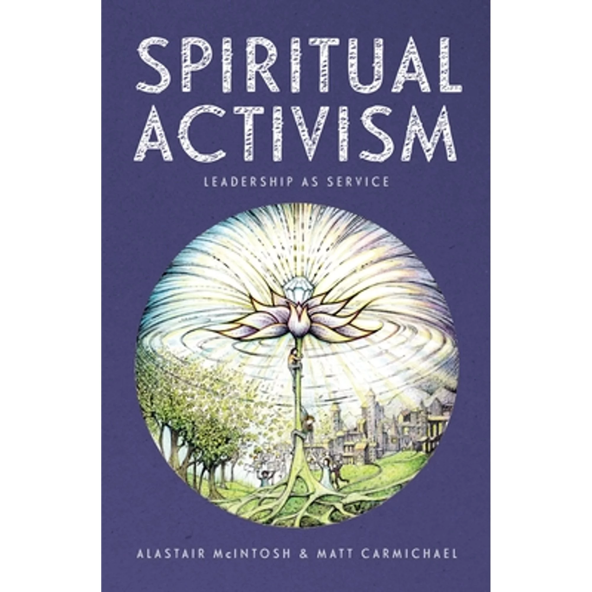 Pre-Owned Spiritual Activism: Leadership as service (Hardcover 9780857843005) by Alastair McIntosh, Matt Carmichael