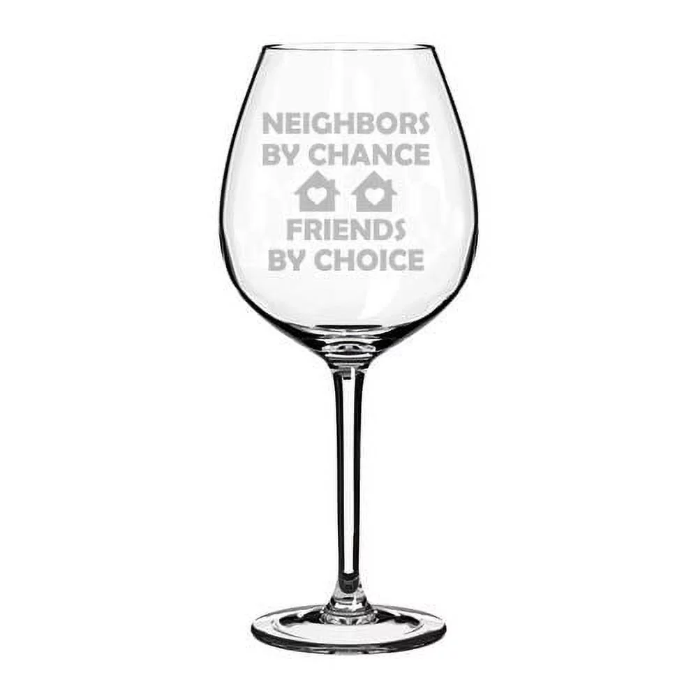 Wine Glass Goblet Neighbors By Chance Friends By Choice Neighbor Gift (20 oz Jumbo)
