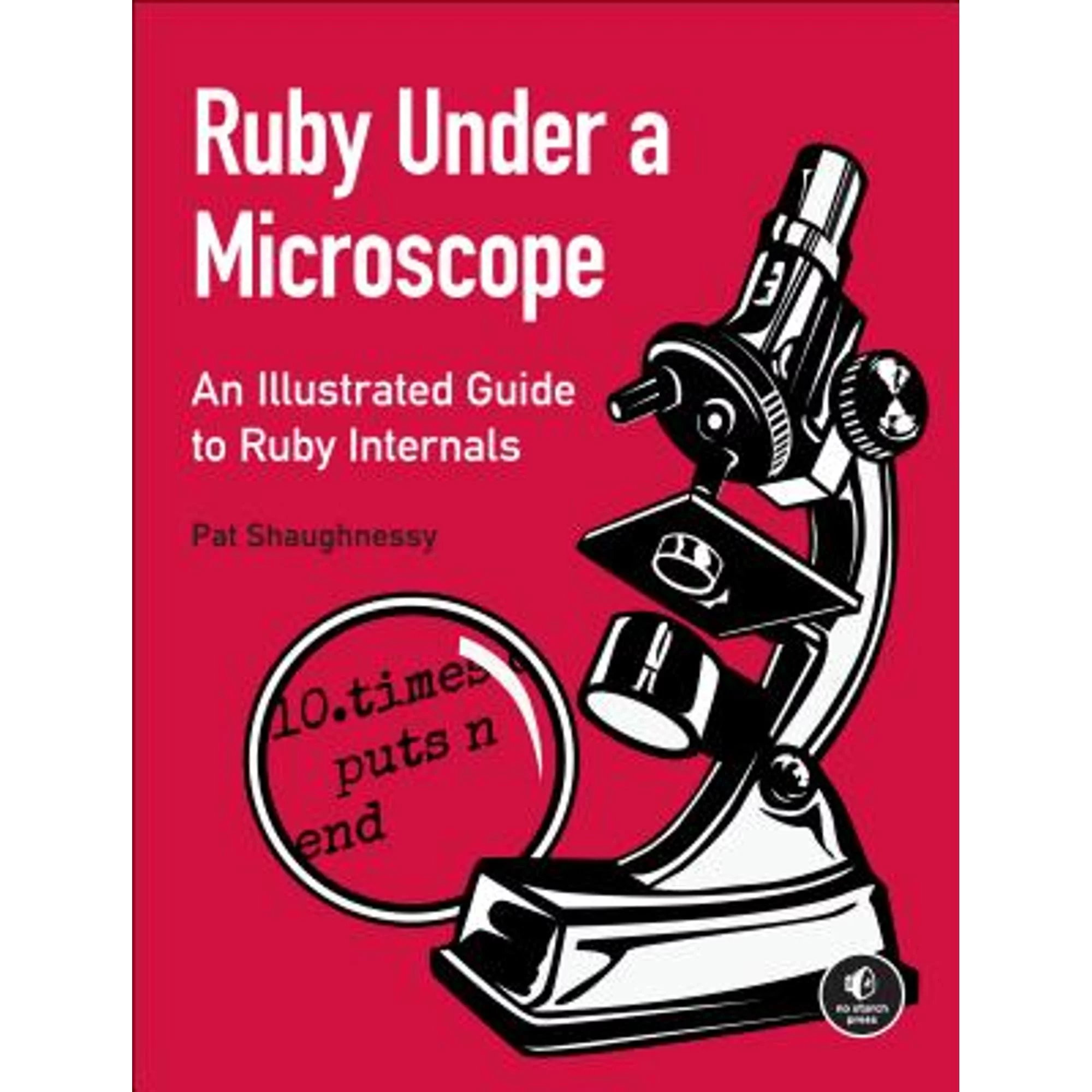 Pre-Owned Ruby Under a Microscope: An Illustrated Guide to Ruby Internals (Paperback 9781593275273) by Pat Shaughnessy