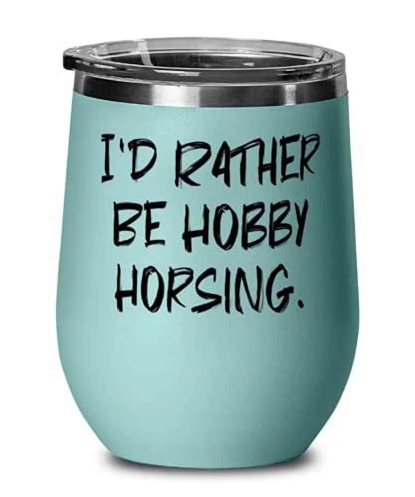 Sarcasm Hobby Horsing Wine Glass, I'd Rather Be Hobby Horsing, s For Friends, Present From, Insulated Wine Tumbler For Hobby Horsing