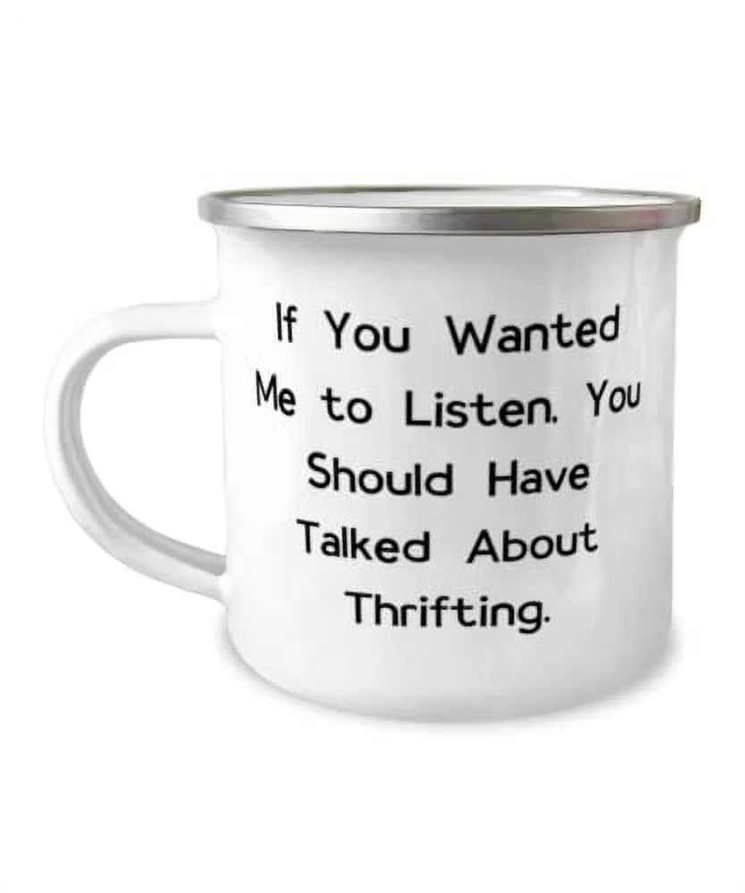 Thrifting Gifts For Friends, If You Wanted Me to Listen, You Should Have Talked, Unique Thrifting 12oz Camper Mug, From Friends