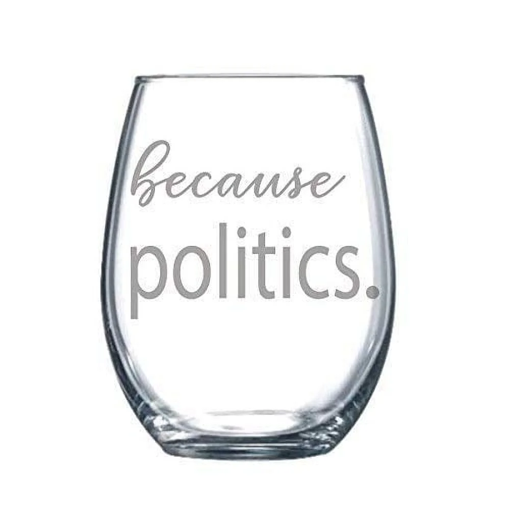 Because Politics Funny Gift Laser Etched Wine Glass Cursive - 17 Oz