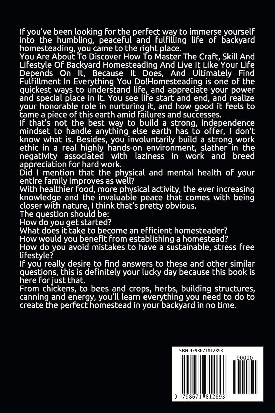 Backyard Homesteading: A Complete Step By Step Guide To Backyard Homesteading To Self-Sufficiency, And Sustainable Living (First Timers)