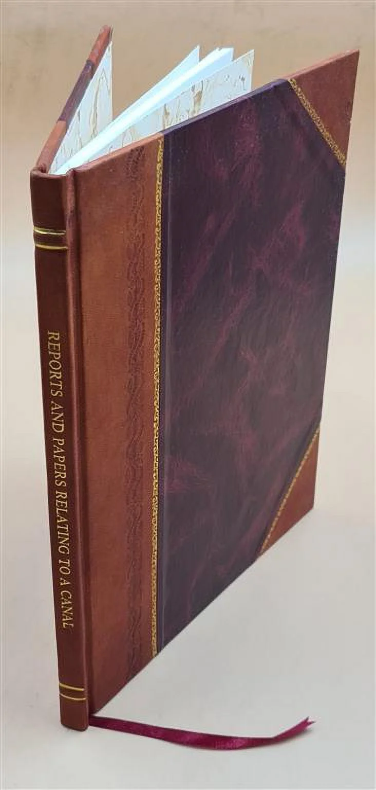 Reports and papers relating to a canal intended to connect the harbour of Halifax with the Basin of Mines [sic] remarks on its nature and importance, and a plan and [Leather Bound]