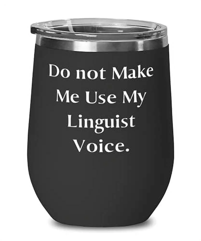 Linguist For Colleagues, Do not Make Me Use My Linguist Voice, Unique Idea Linguist Wine Glass, Wine Tumbler From Friends