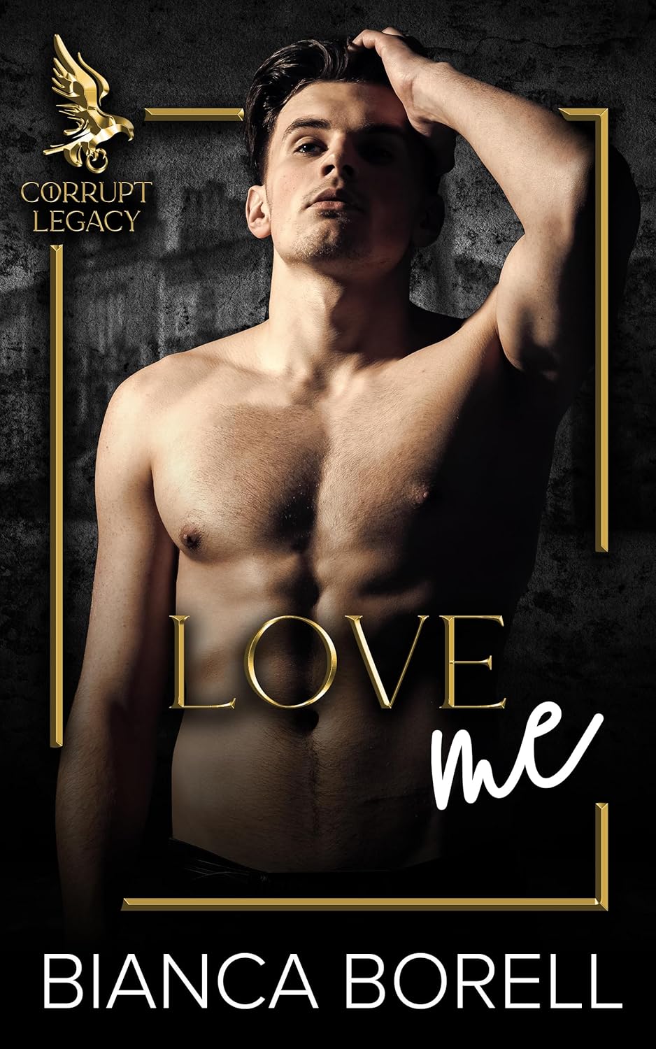 Love Me: An Enemies To Lovers Dark College Romance (Corrupt Legacy Book 1)