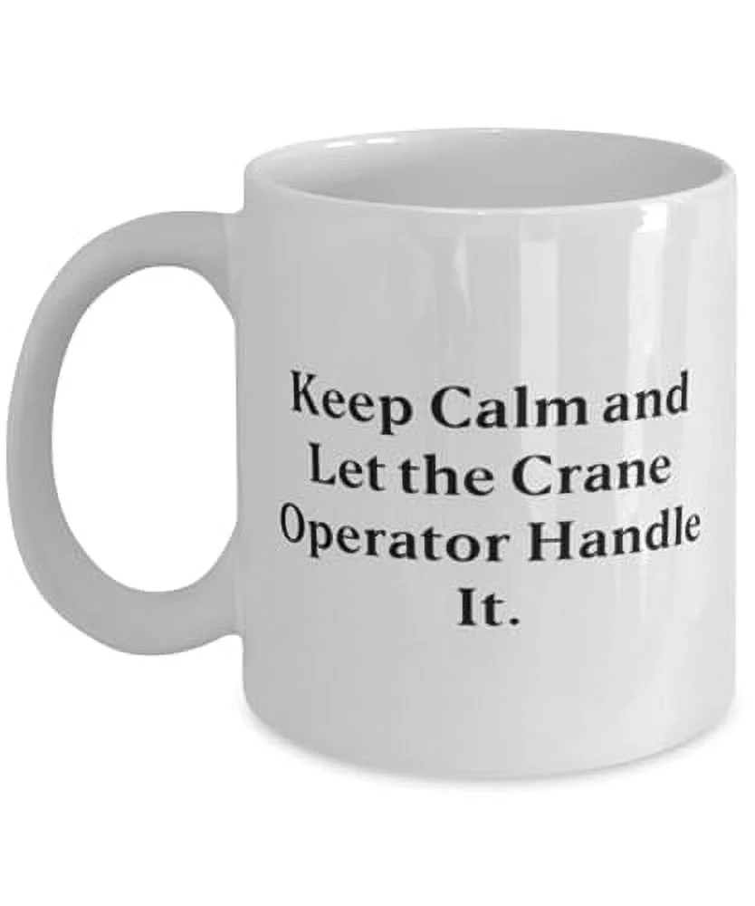 Crane operator Gifts For Friends, Keep Calm and Let the Crane Operator, Surprise Crane operator 15oz Mug, Cup From Boss, Funny crane operator mug, Funny crane operator gift, Funny crane mug,