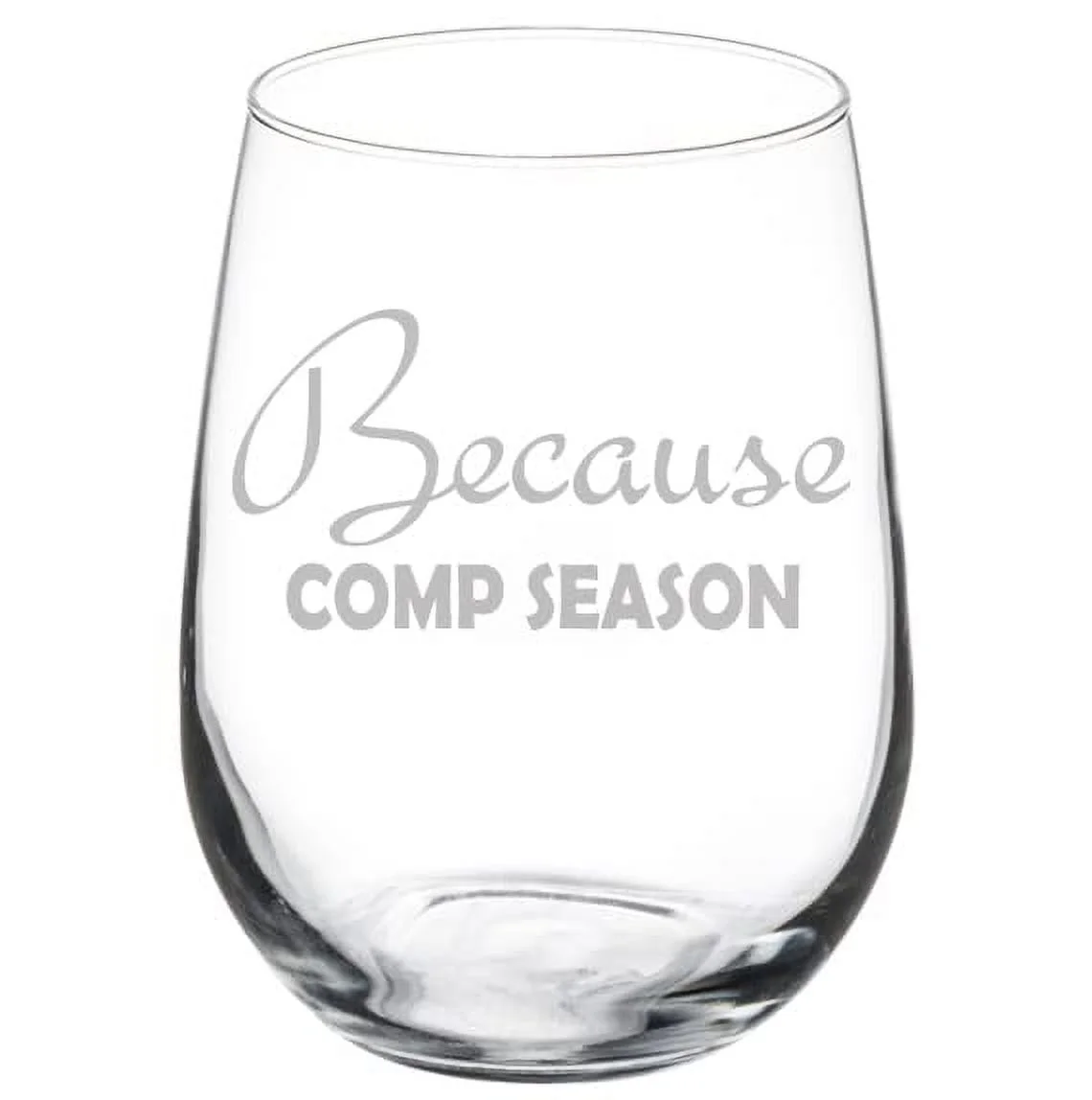 Wine Glass Goblet Because Comp Season Dance Teacher Mom Cheer Coach Cheer Mom Gift (17 oz Stemless)