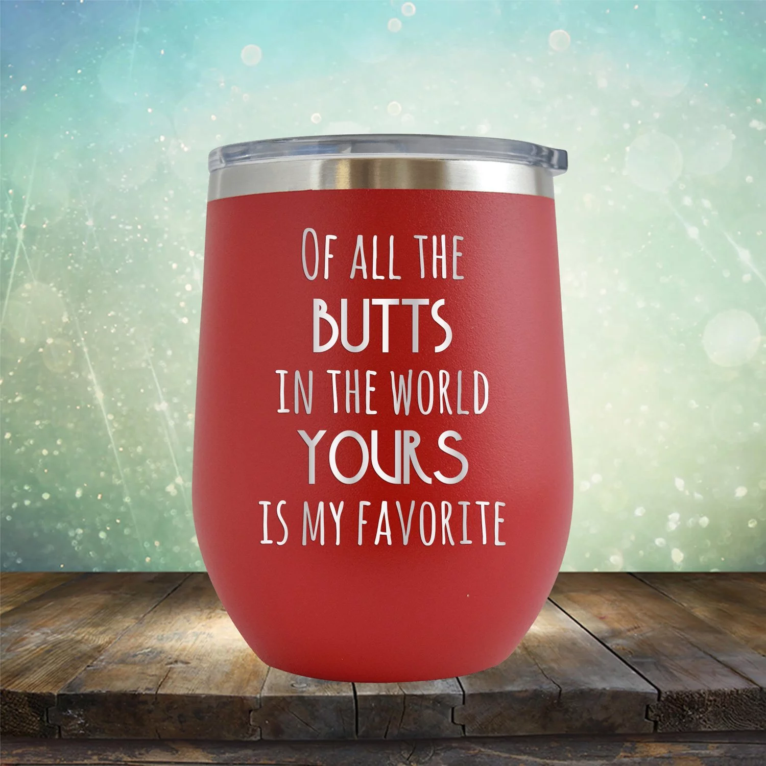 Off All the Butts in the World Yours is My Favorite - Engraved 12 oz Red Wine Cup Unique Funny Birthday Gift Graduation Gifts for Men or Women Valentines Day Girlfriend