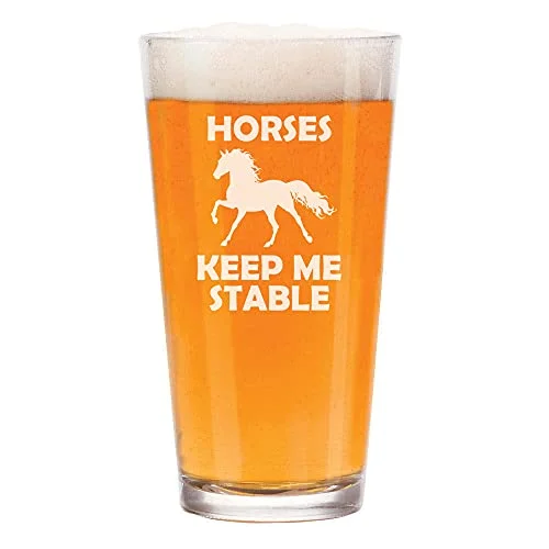 16 oz Beer Pint Glass Horses Keep Me Stable