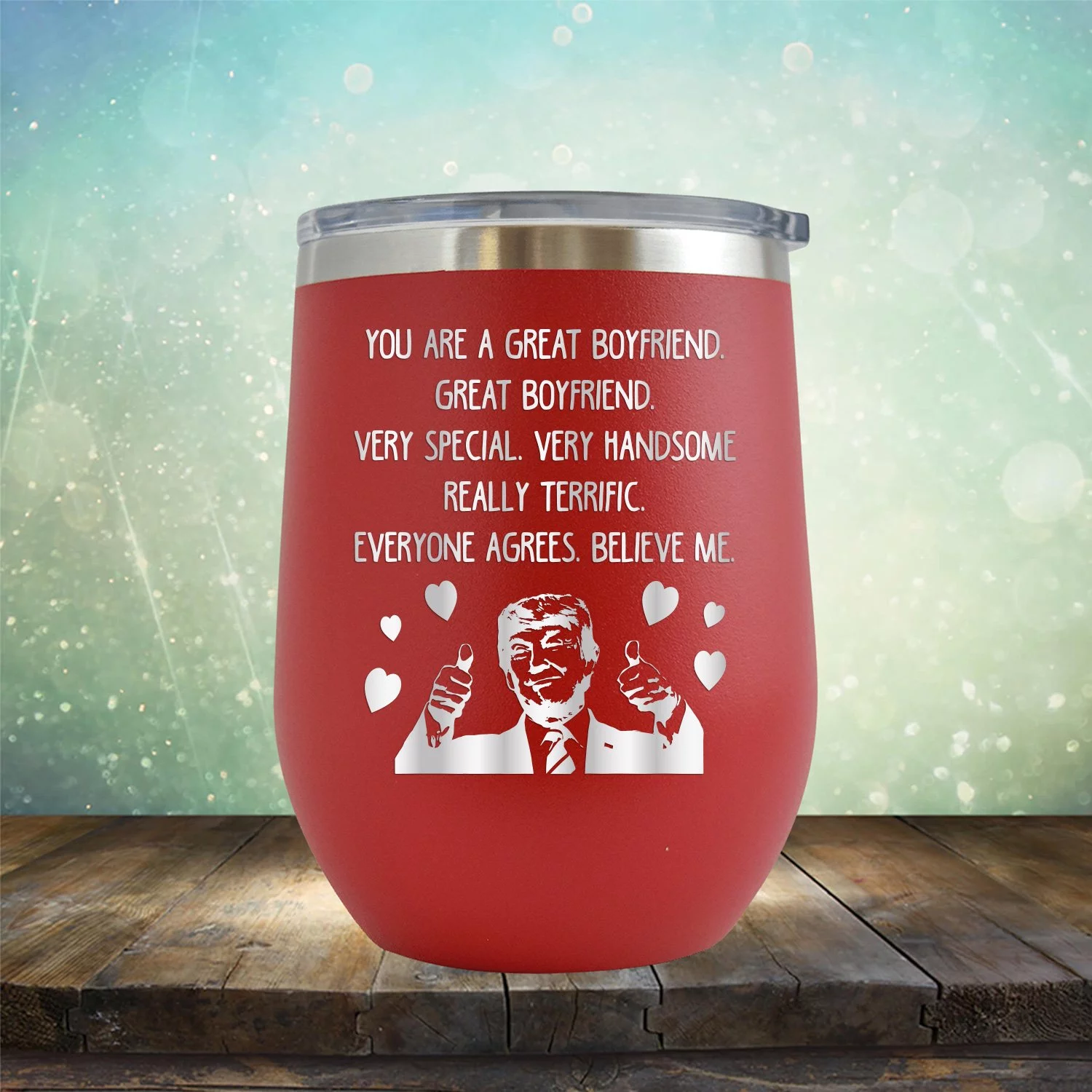 Trump You Are A Great Boyfriend - Engraved 12 oz Red Wine Cup Unique Funny Birthday Gift Graduation Gifts for Men or Women Donald Trump US President Valentines Day Boyfriend