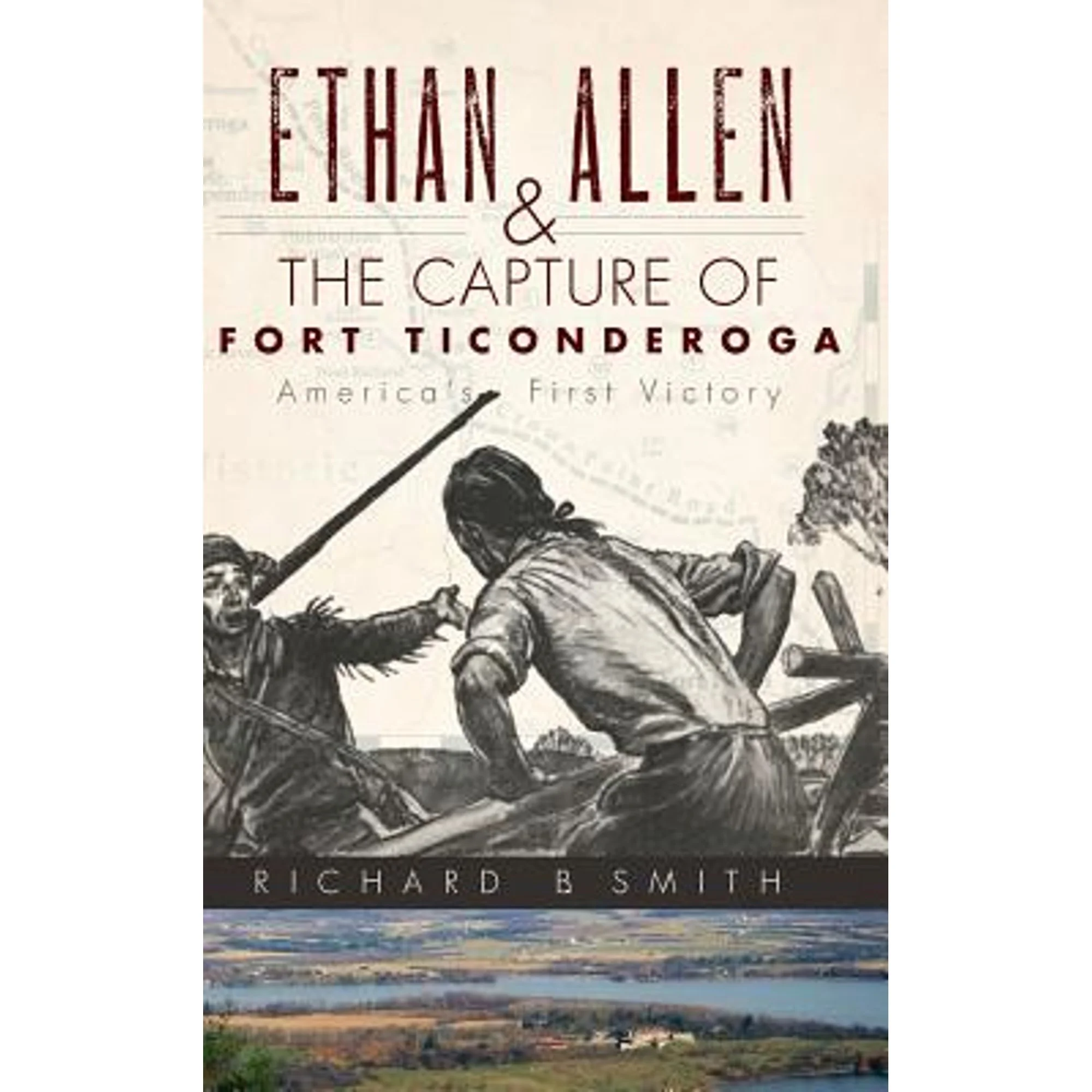 Pre-Owned Ethan Allen & the Capture of Fort Ticonderoga (Hardcover 9781540224057) by Richard B Smith