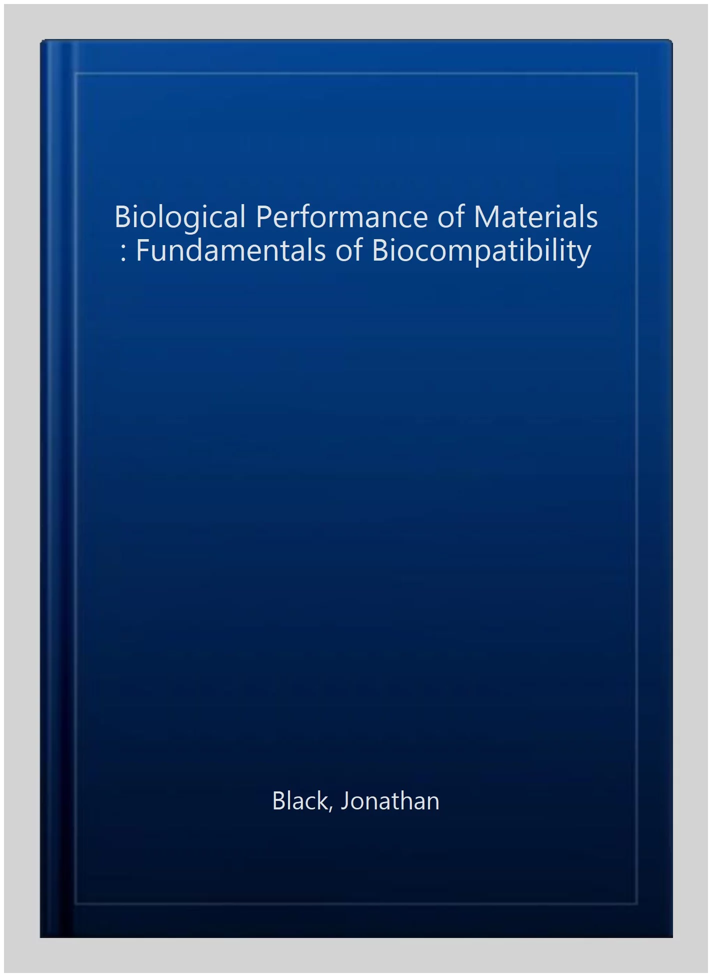 Pre-owned Biological Performance of Materials : Fundamentals of Biocompatibility, Hardcover by Black, Jonathan, ISBN 0849339596, ISBN-13 9780849339592