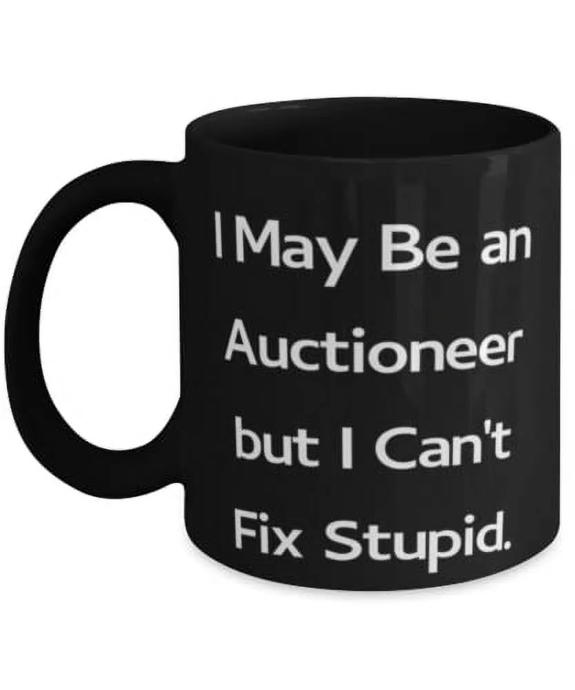 Inappropriate Auctioneer Gifts, I May Be an Auctioneer but I Can't Fix, Graduation Gifts, 11oz 15oz Mug For Auctioneer from Boss, Bargain, Cheap, Discount, Ebay, Garage sale, Goodwill, Pawn shop