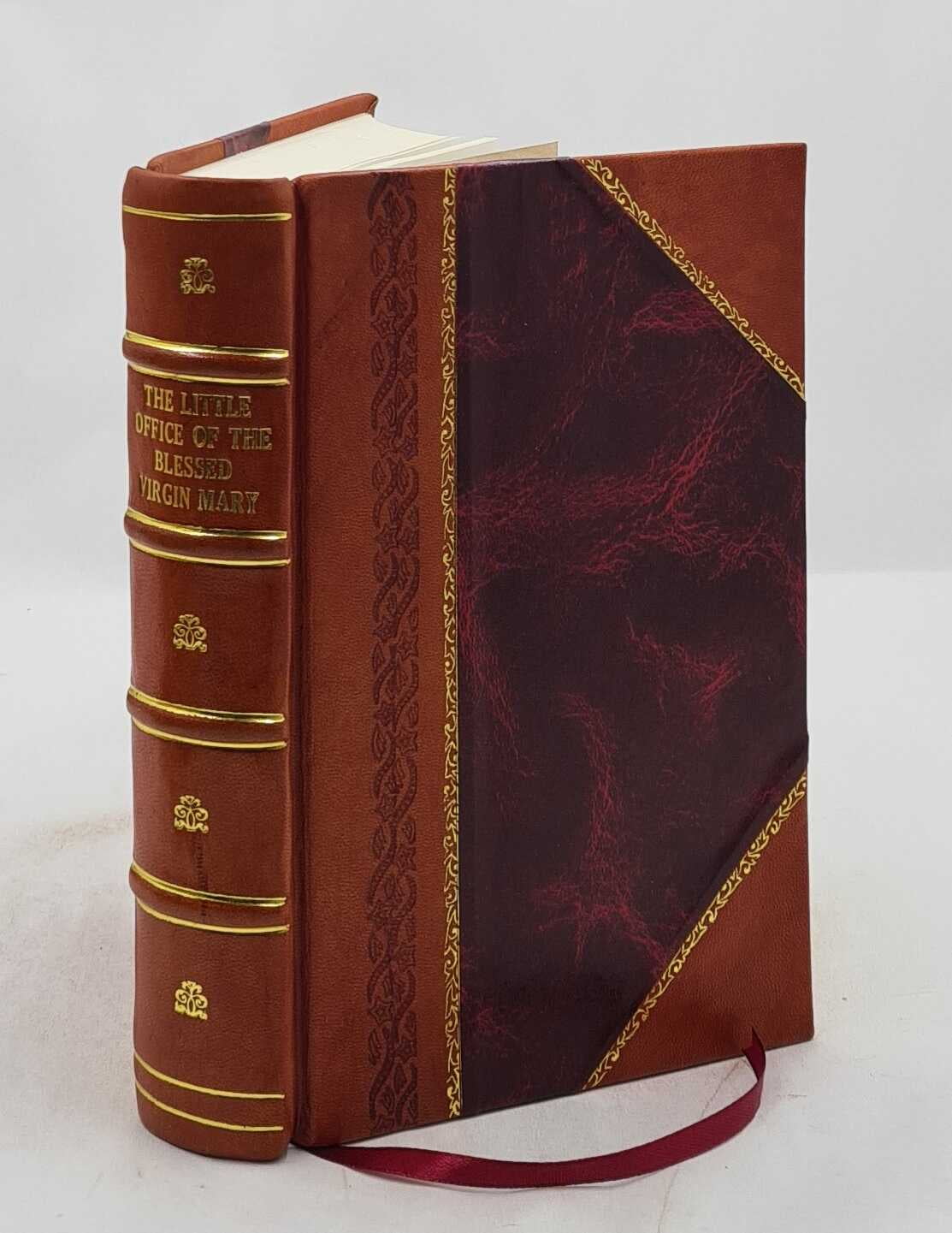 The Little office of the Blessed Virgin Mary Comformable to the recent pontifical decrees and the Office of the dead in Latin and English 1915 [Leather Bound]