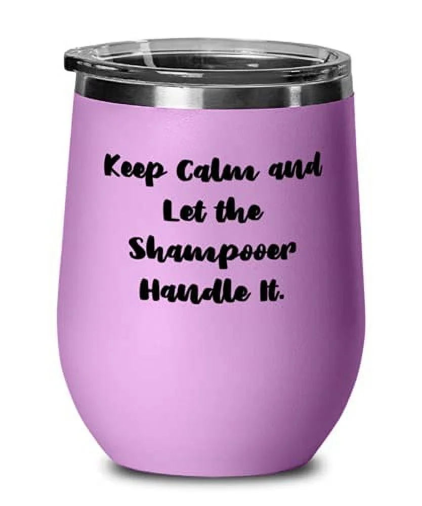 Brilliant Shampooer Wine Glass, Keep Calm and Let the Shampooer Handle It, Cheap