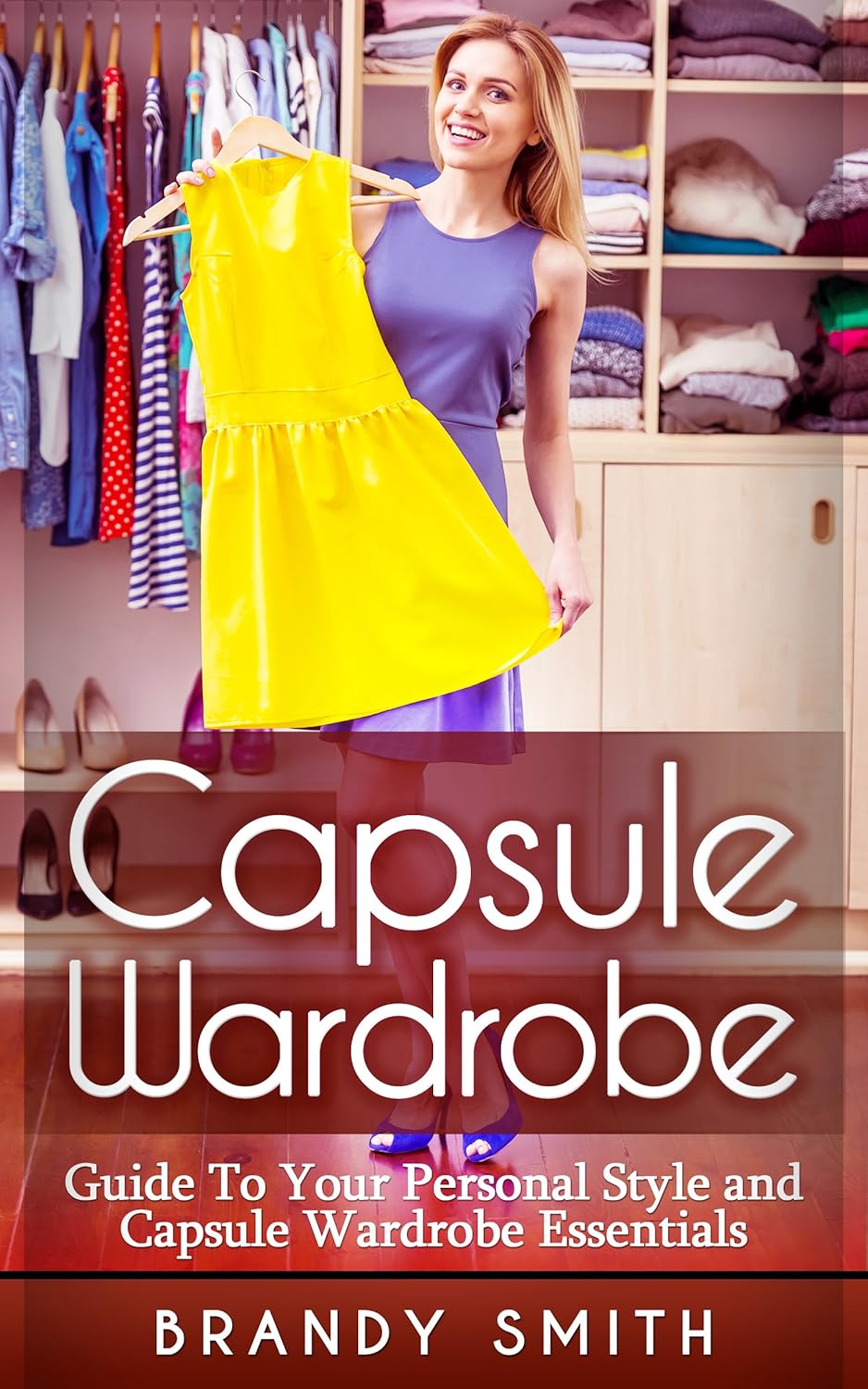 Capsule Wardrobe: Guide to Your Personal Style And Capsule Wardrobe Essentials