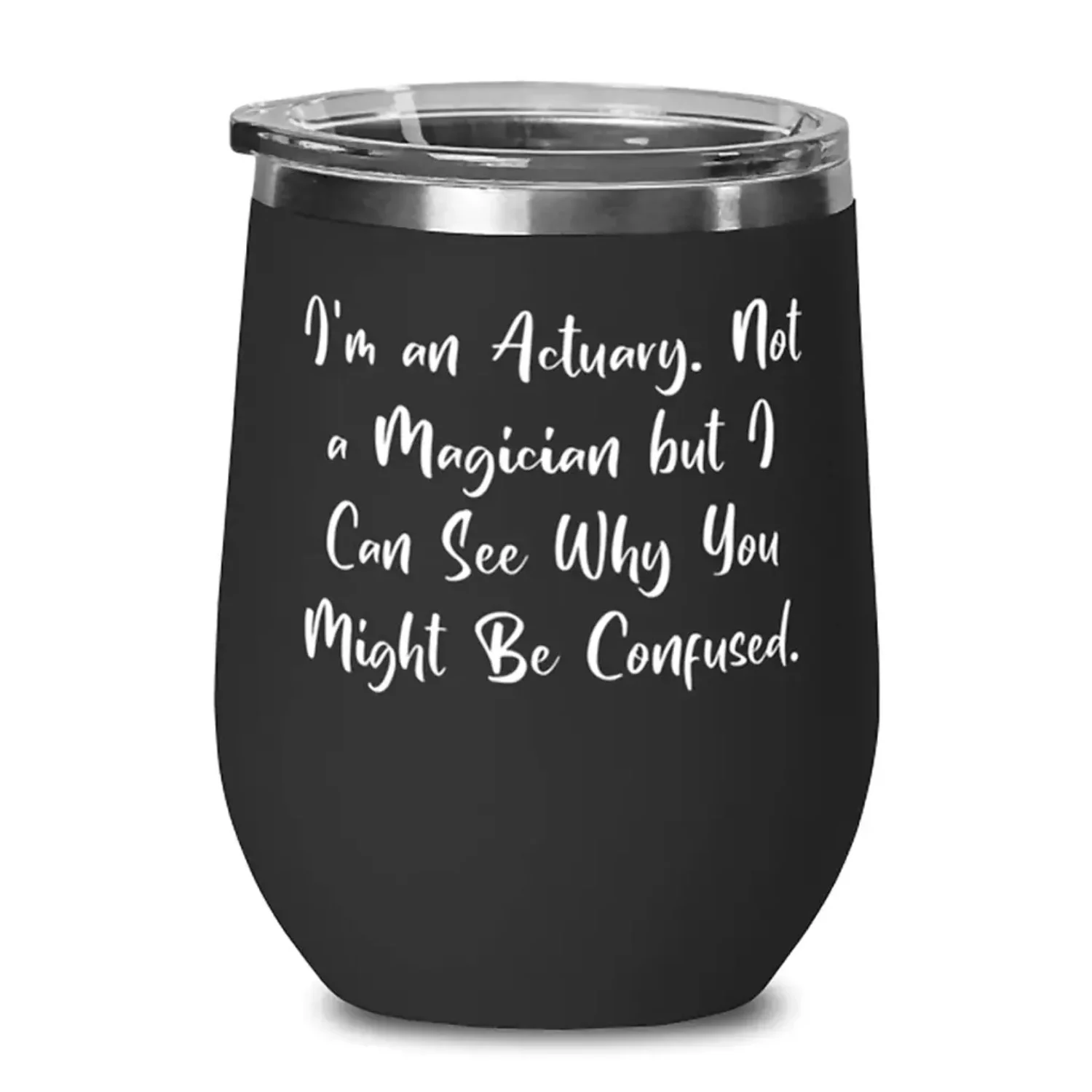 Best Actuary, I'm an Actuary. Not a Magician but I Can See Why You Might Be, Unique Idea Wine Glass For Men Women From Coworkers