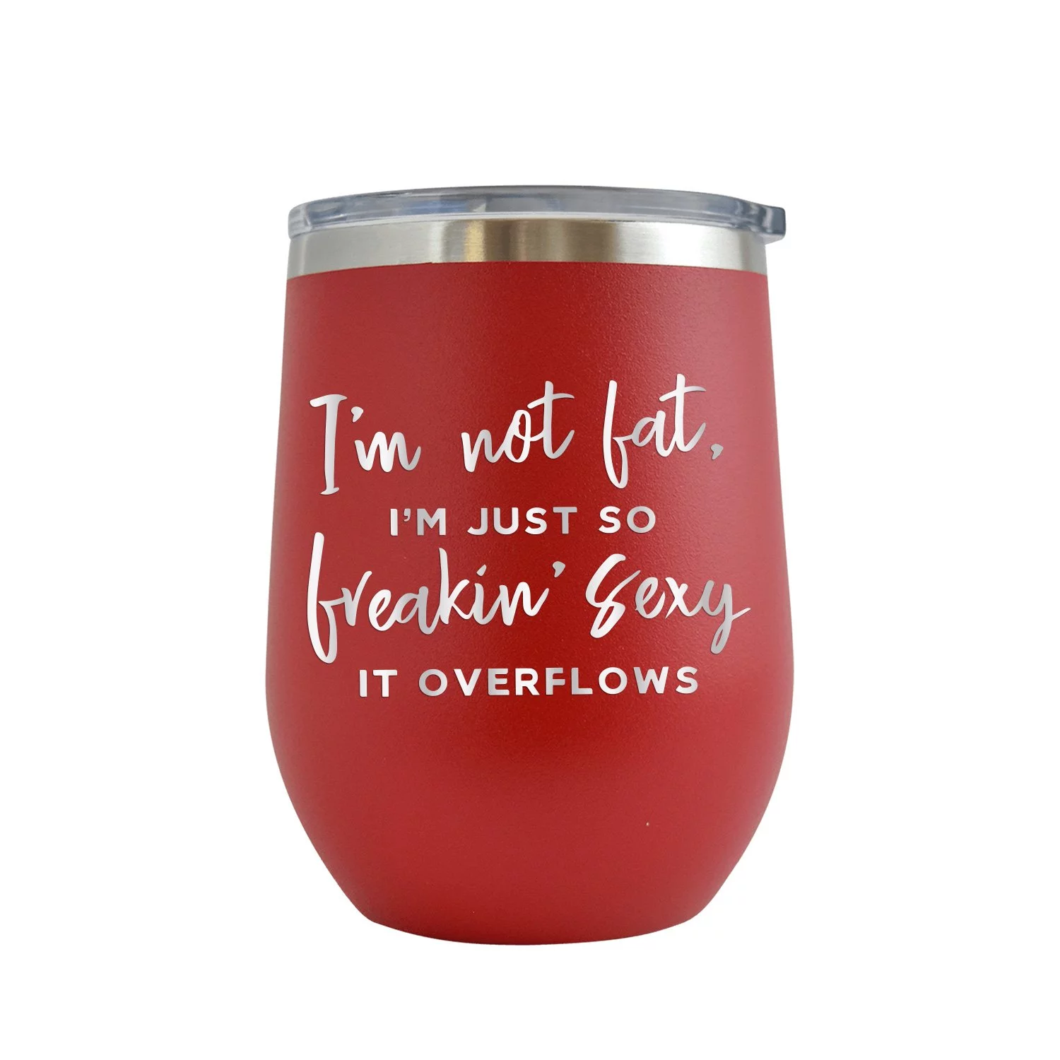 I'm Not Fat, I'm Just So Freakin' Sexy It Overflows - Engraved 12 oz Red Wine Cup Unique Funny Birthday Gift Graduation Gifts for Men or Women Workout Lift Crossfit Exercise Body Building Fitness