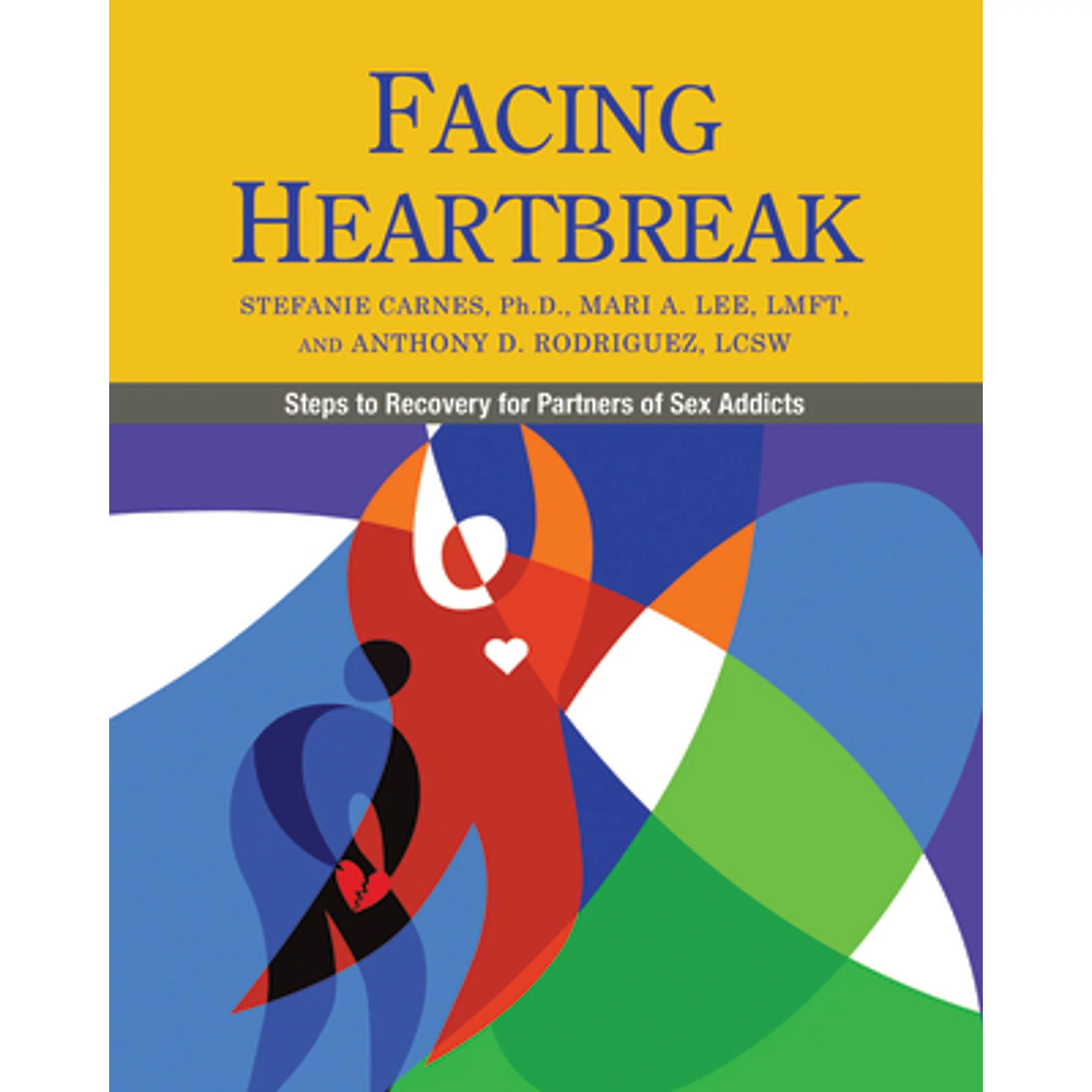 Pre-Owned Facing Heartbreak: Steps to Recovery for Partners of Sex Addicts (Paperback 9780983271338) by Stefanie Carnes, Mari A Lee, Anthony D Rodriguez