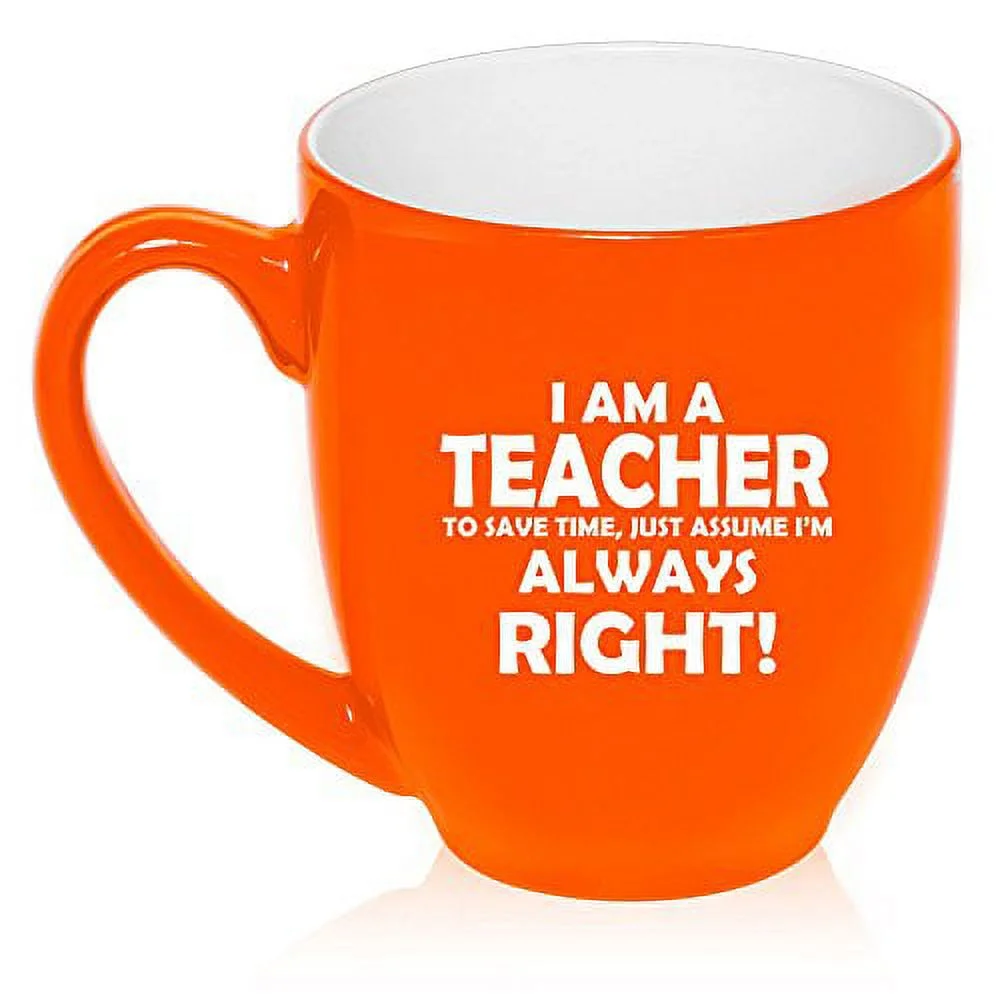 16 oz Large Bistro Mug Ceramic Coffee Tea Glass Cup Teacher Always Right (Orange)