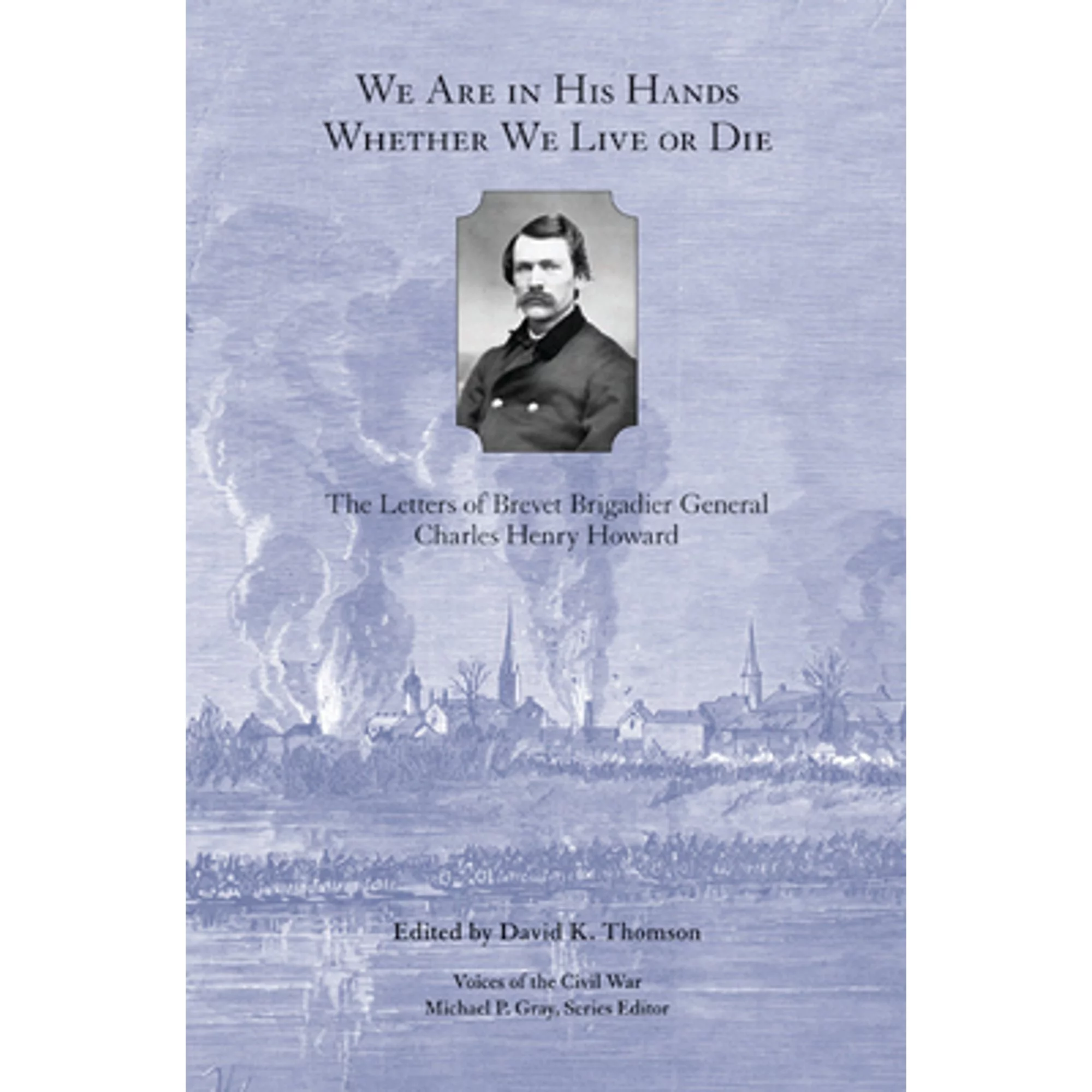 Pre-Owned We Are in His Hands Whether We Live or Die: The Letters of Brevet Brigadier General (Hardcover 9781572339439) by David K Thomson