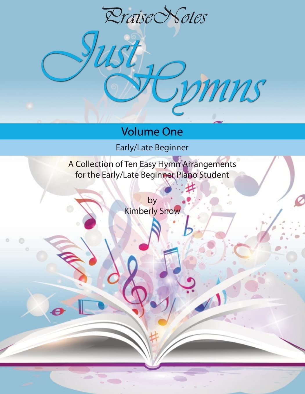Just Hymns (Volume 1): A Collection of Ten Easy Hymns for the Early/Late Beginner Piano Student