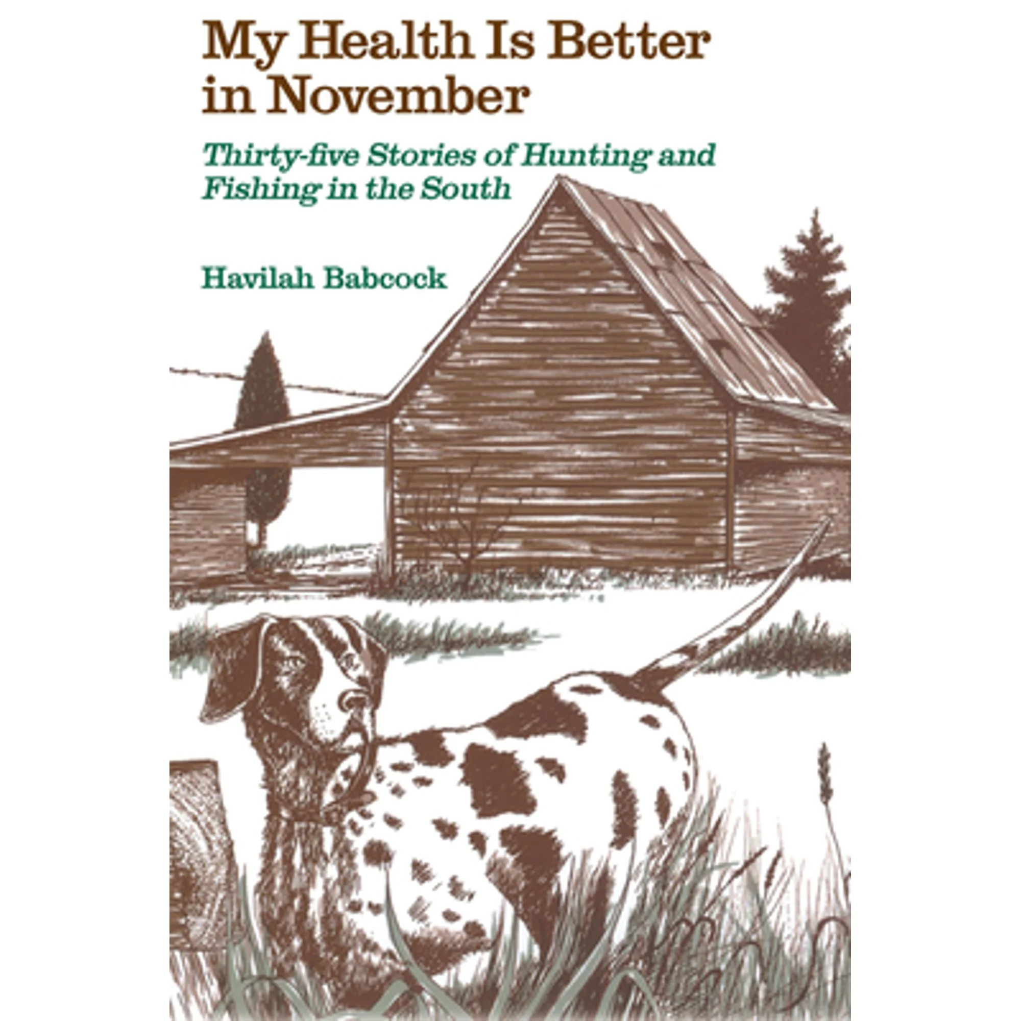 Pre-Owned My Health Is Better in November: Thirty-Five Stories of Hunting and Fishing in the South (Hardcover 9780872494404) by Havilah Babcock, Claude Neuffer, Augusta Rembert Wittkowsky