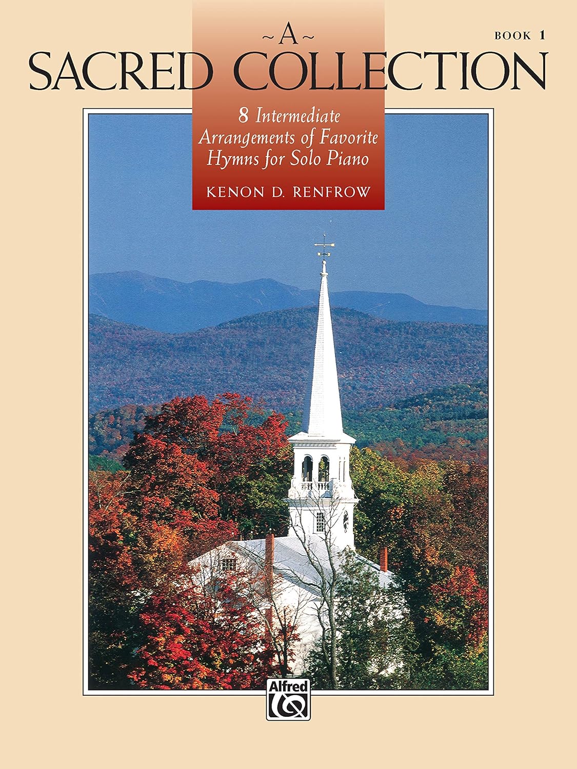 A Sacred Collection, Bk 1: 8 Intermediate Arrangements of Favorite Hymns for Solo Piano