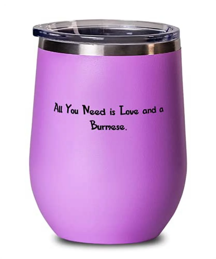 Inspirational Burmese Cat s, All You Need is Love and a Burmese, Fun Birthday Wine Glass s For Friends