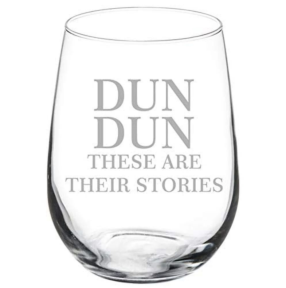 Wine Glass Goblet Dun Dun These Are Their Stories (17 oz Stemless)