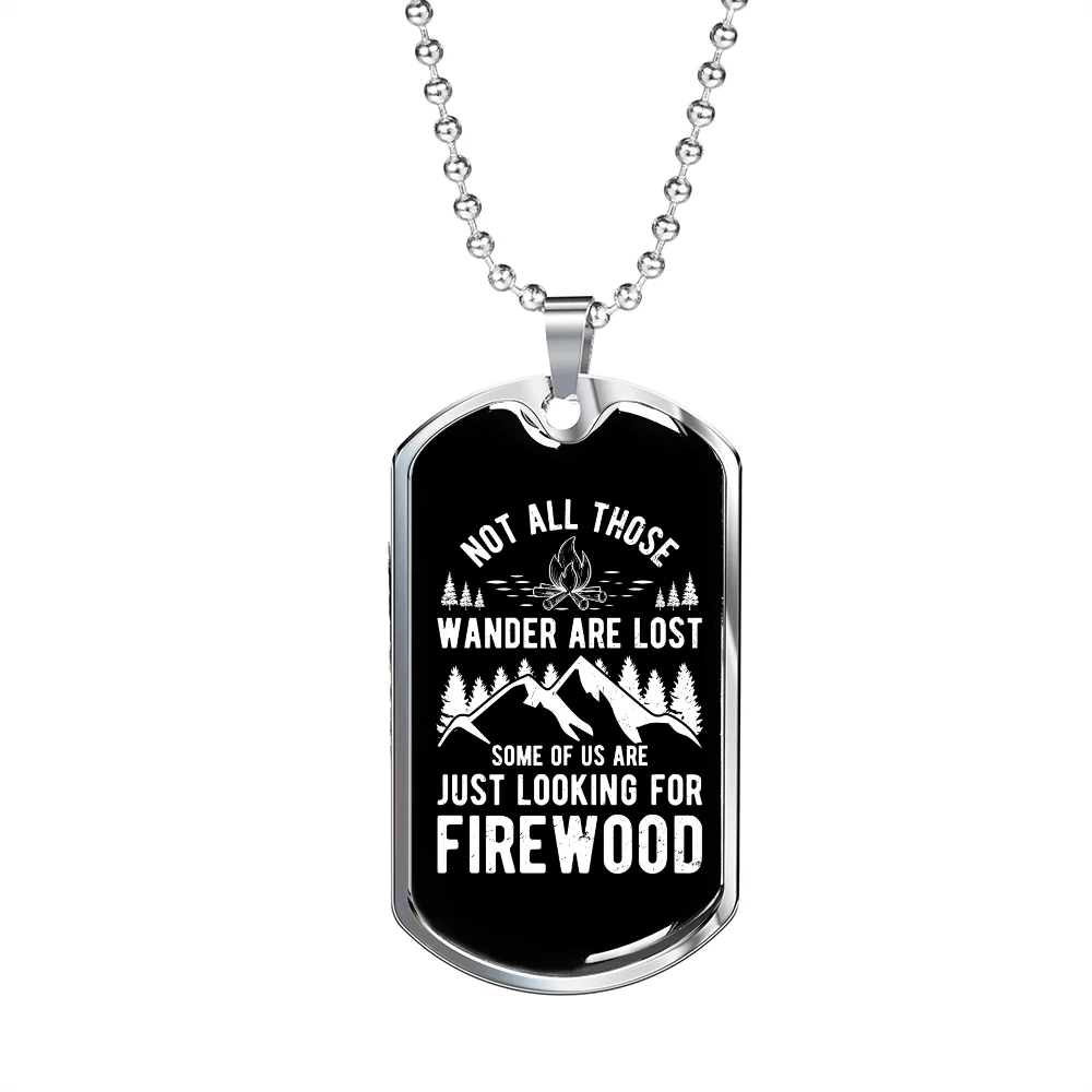 Camper Necklace Looking For Firewood Necklace Stainless Steel or 18k Gold Dog Tag 24