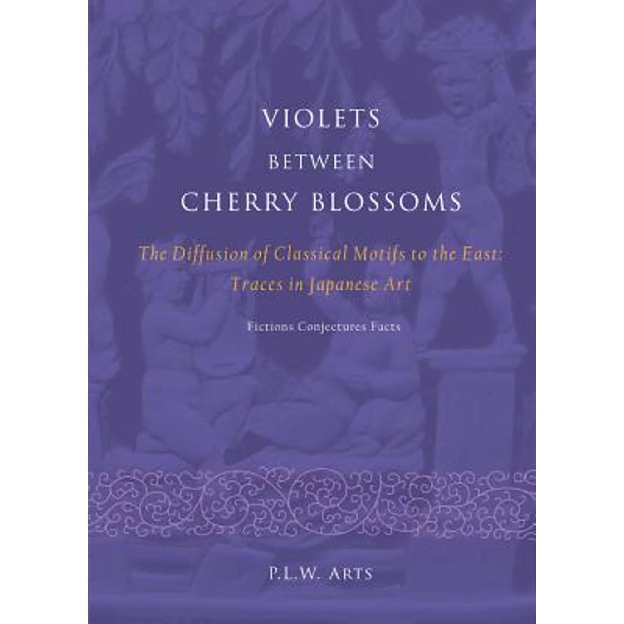 Pre-Owned Violets between Cherry Blossoms: The Diffusion of Classical Motifs to the East: Traces in (Paperback 9789087281182) by Pieter Arts