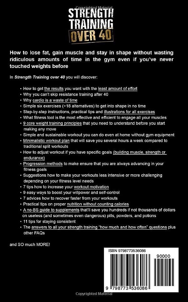 Strength Training Over 40: The Only Weight Training Workout Book You Will Need to Maintain or Build Your Strength, Muscle Mass, Energy, Overall ... Without Living in the Gym (Workout Books)