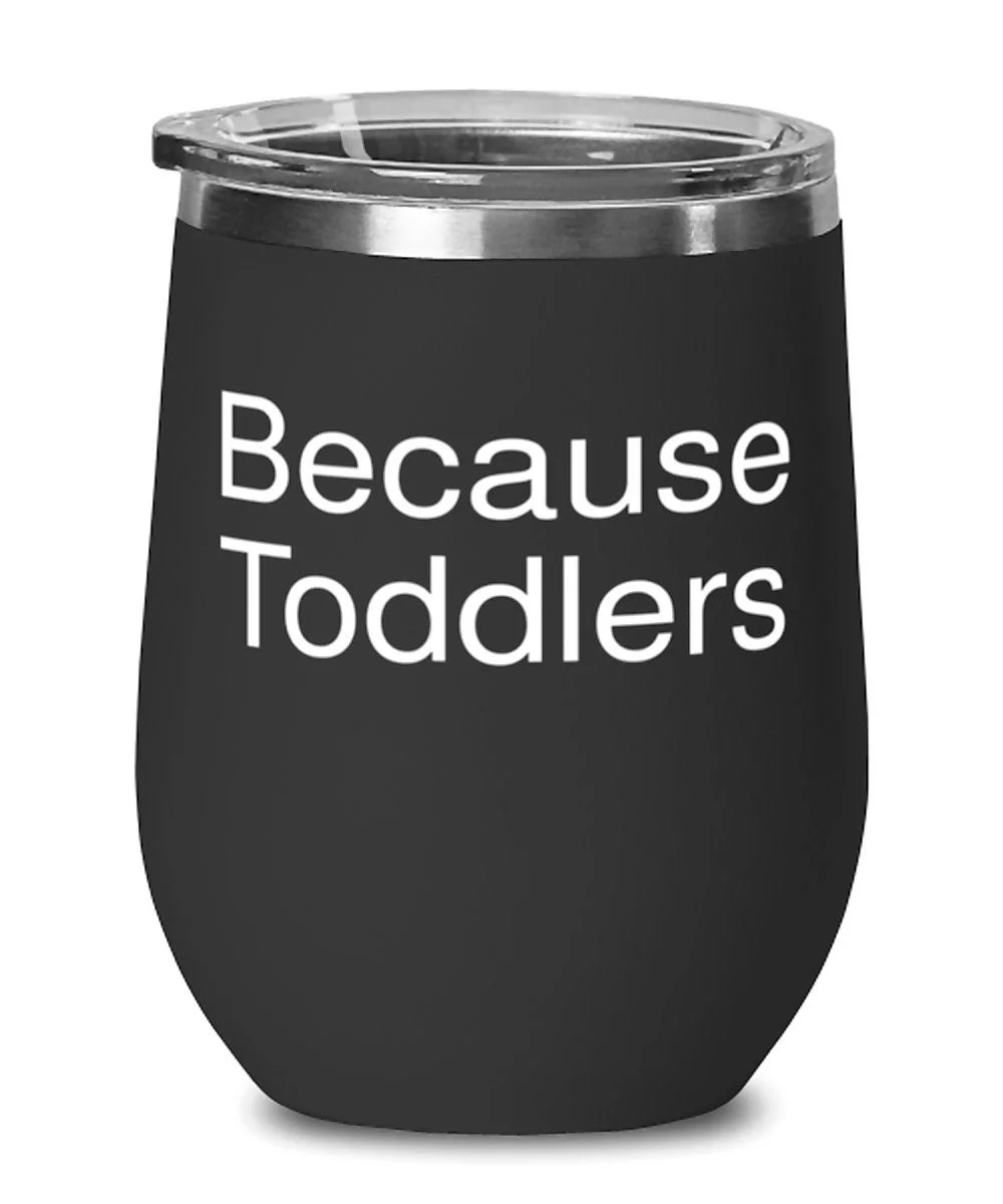 Motivational Mum Gifts, Because Toddlers, Love Mother's Day Wine Glass Gifts For